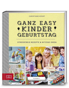 Yummy! Ganz easy Kindergeburtstag: Stressfreie Rezepte & witzige Ideen von Christiane Kührt