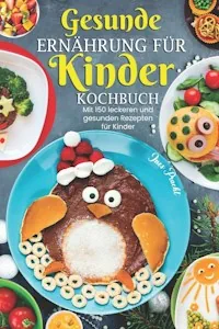 Gesunde Ernährung für Kinder Kochbuch: Mit 150 leckeren und gesunden Rezepten für Kinder Taschenbuch von Ines Pracht