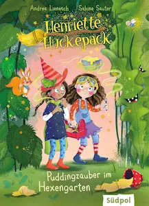 Henriette Huckepack – Puddingzauber im Hexengarten: Kinderbuch ab 7 Jahre für Mädchen und Jungen mit vielen farbigen Bildern - lustig und bezaubernd von Andrea Lienesch und Sabine Sauter